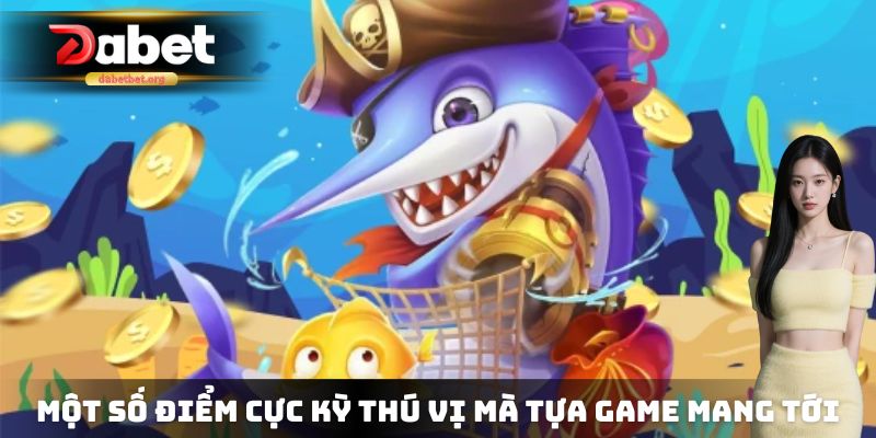 Một số điểm cực kỳ thú vị mà tựa game bắn cá ăn tiền mang tới