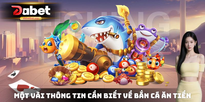 Một vài thông tin tổng quan cần biết về tựa game bắn cá ăn tiền