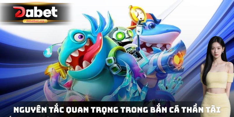 Những nguyên tắc vô cùng quan trọng có trong bắn cá thần tài