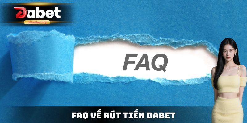 FAQ về rút tiền dabet