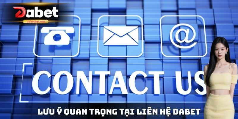 Lưu ý quan trọng tại liên hệ DABET