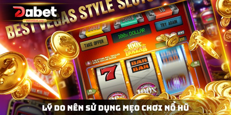 Lý do nên sử dụng mẹo chơi nổ hũ