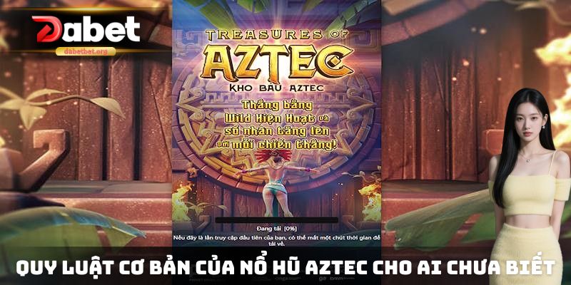 Quy luật cơ bản của nổ hũ Aztec cho ai chưa biết