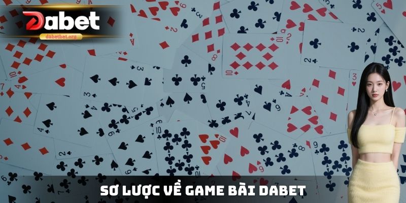 Sơ lược về Game bài DABET