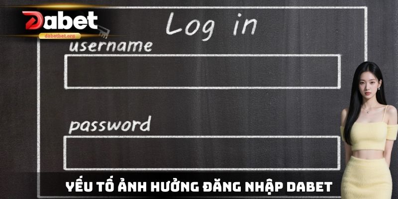 Yếu tố ảnh hưởng đến đăng nhập DABET